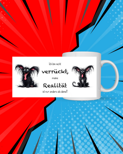 Lustige Tasse mit Spruch – "Ich bin nicht verrückt, meine Realität ist nur anders als deine!"