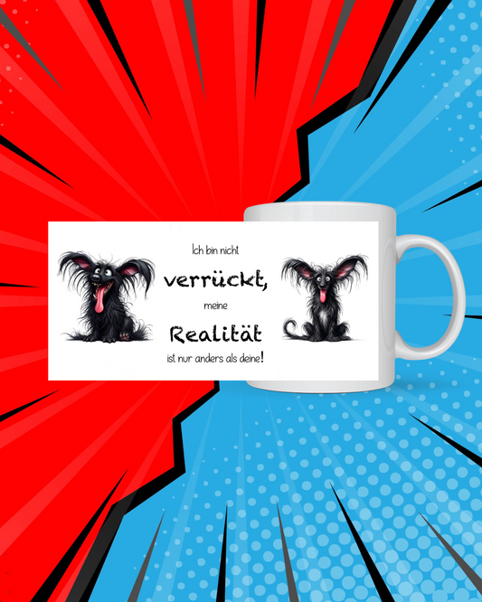 Lustige Tasse mit Spruch – "Ich bin nicht verrückt, meine Realität ist nur anders als deine!"