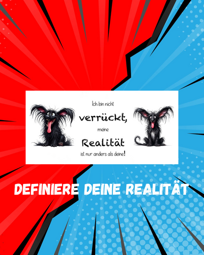 Lustige Tasse mit Spruch – "Ich bin nicht verrückt, meine Realität ist nur anders als deine!"