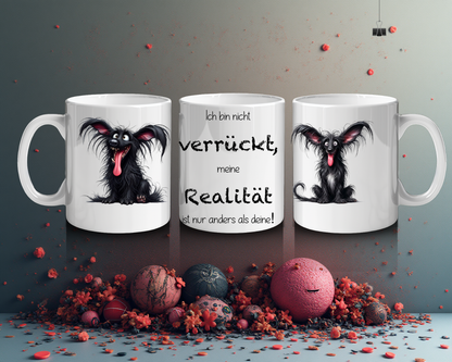 Lustige Tasse mit Spruch – "Ich bin nicht verrückt, meine Realität ist nur anders als deine!"
