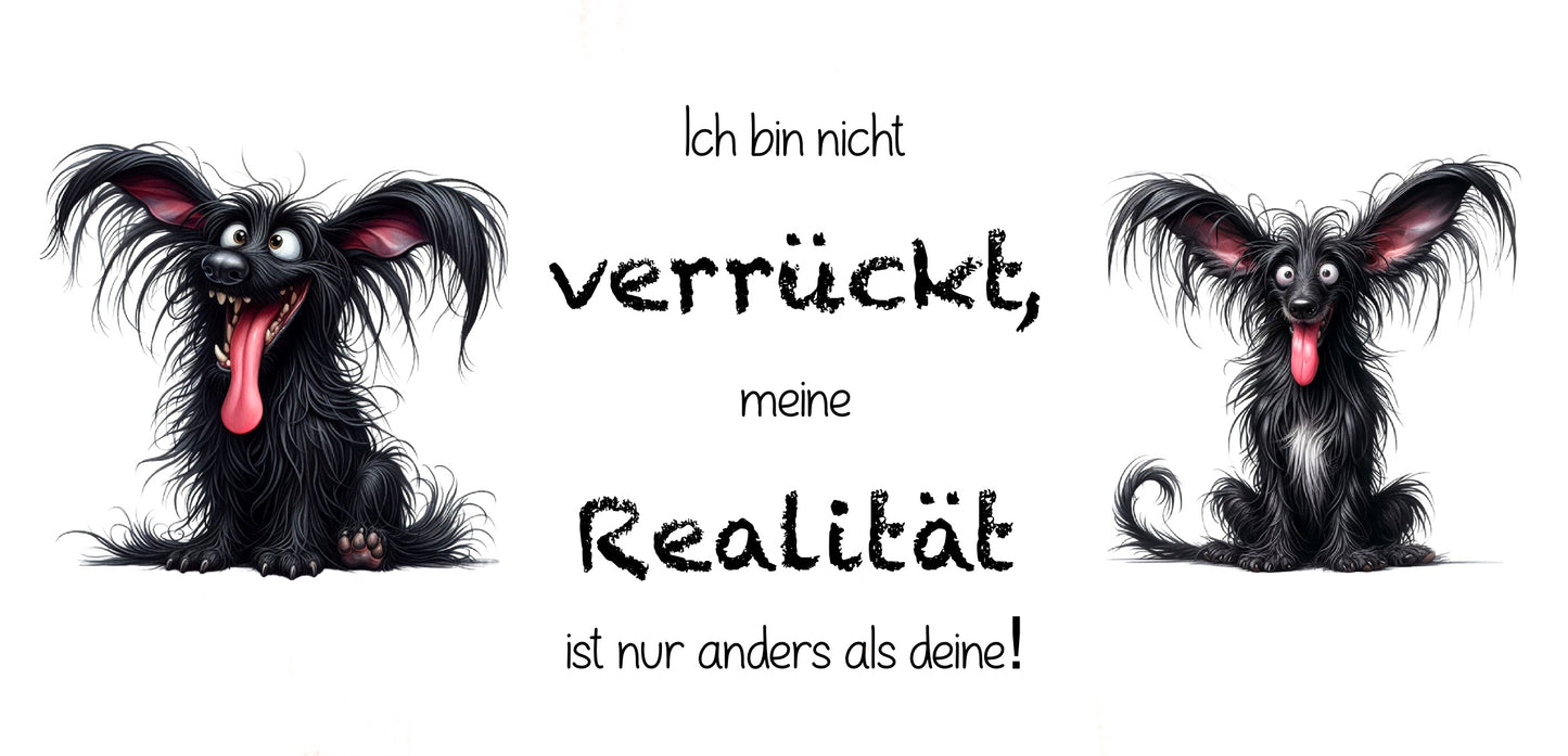 Lustige Tasse mit Spruch – "Ich bin nicht verrückt, meine Realität ist nur anders als deine!"
